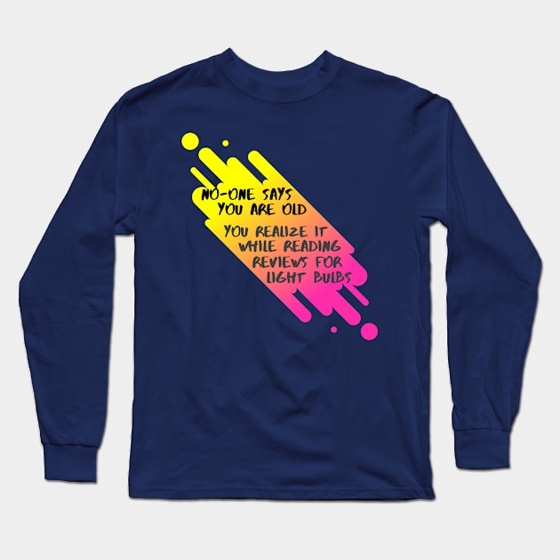 No-one says you are old Long Sleeve T-Shirt by OldTony